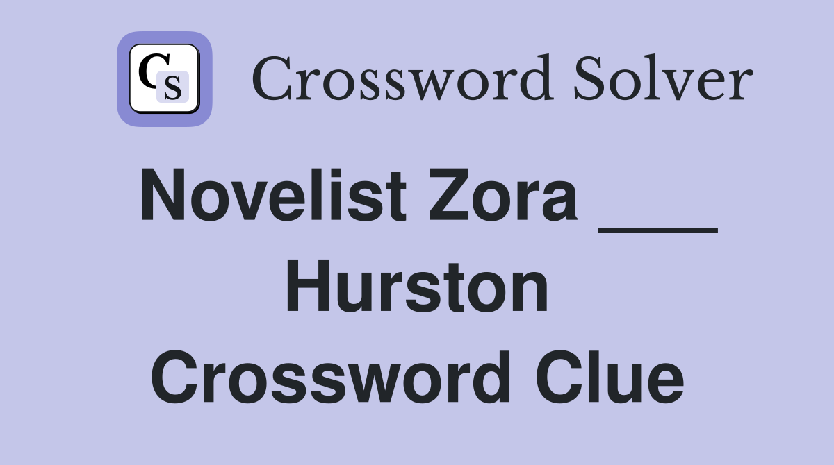 Novelist Zora Hurston Crossword Clue Answers Crossword Solver